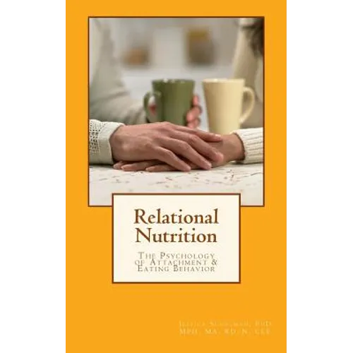 Relational Nutrition: The Psychology of Attachment & Food Behavior - Paperback
