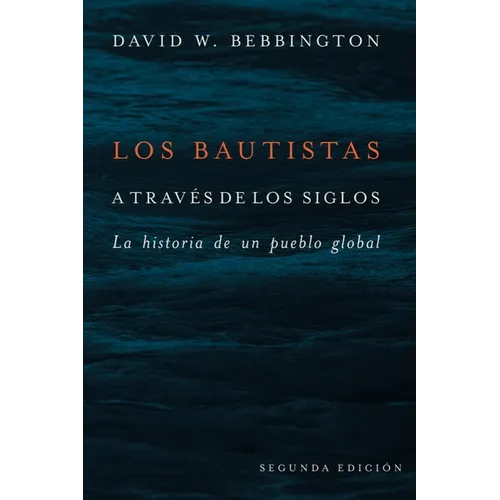 Bautistas a Través de Los Siglos: La Historia de Un Pueblo Global (Segunda Edicion) - Paperback