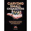 Carving Small Characters in Wood: Instructions & Patterns for Compact Projects with Personality - Paperback