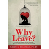 Why Can't I Just Leave: A Guide to Waking Up and Walking Out of a Pathological Love Relationship - Hardcover