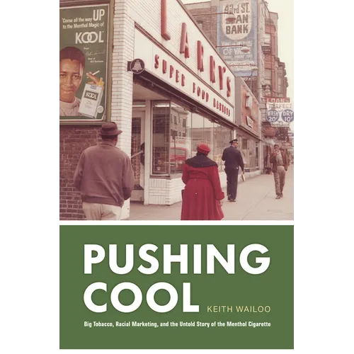 Pushing Cool: Big Tobacco, Racial Marketing, and the Untold Story of the Menthol Cigarette - Hardcover