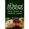 Easy All-Natural Cooking - Fish & Seafood and Vegetarian Cookbook: Easy Healthy Recipes Made With Natural Ingredients - Paperback