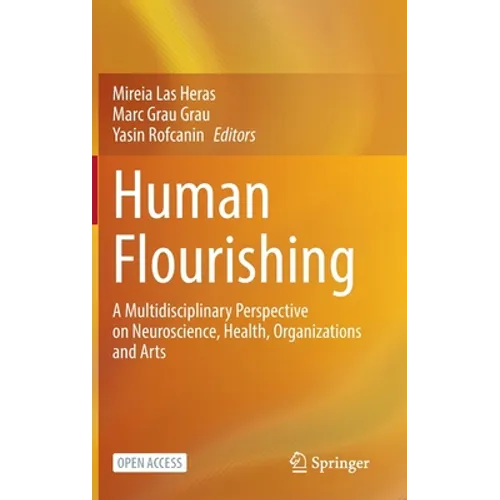 Human Flourishing: A Multidisciplinary Perspective on Neuroscience, Health, Organizations and Arts - Hardcover