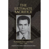 The Ultimate Sacrifice: The Biography of Aziz'u'llah Ashjari 1930 - 1985 - Hardcover