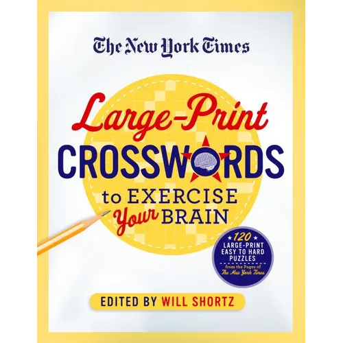 The New York Times Large-Print Crosswords to Exercise Your Brain: 120 Large-Print Easy to Hard Puzzles from the Pages of the New York Times - Paperback