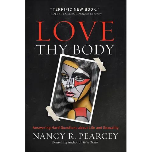 Love Thy Body: Answering Hard Questions about Life and Sexuality - Paperback