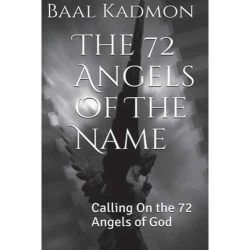The 72 Angels Of The Name: Calling On the 72 Angels of God - Paperback