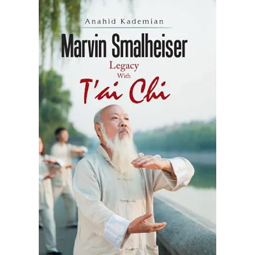 Marvin Smalheiser Legacy with Tai Chi - Hardcover
