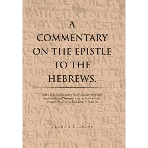 A Commentary on the Epistle to the Hebrews.: With a Verse by Verse Exegesis of the Greek Text for a Better Understanding of Theological Issues Confron - Hardcover