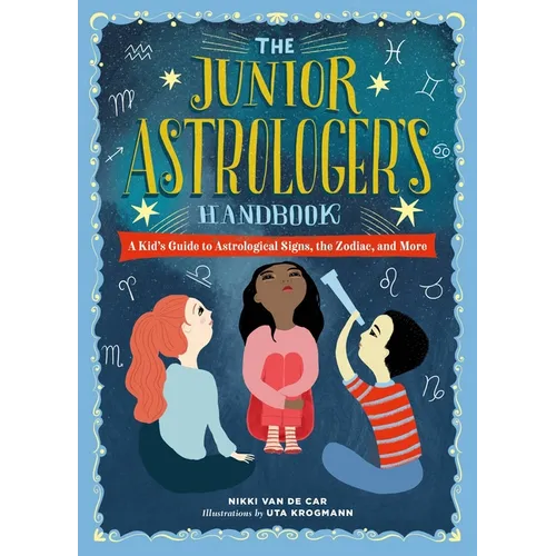 The Junior Astrologer's Handbook: A Kid's Guide to Astrological Signs, the Zodiac, and More - Hardcover