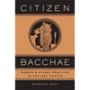 Citizen Bacchae: Women's Ritual Practice in Ancient Greece - Hardcover