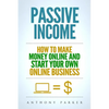 Passive Income: Highly Profitable Passive Income Ideas on How To Make Money Online and Start Your Own Online Business, Affiliate Marke - Paperback