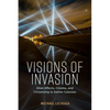 Visions of Invasion: Alien Affects, Cinema, and Citizenship in Settler Colonies (Hardback) - Hardcover
