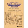 Practical Guide Surgical & Endovas Hemodialysis Access Mgmt - Hardcover