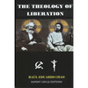The Theology of Liberation: The Christian-Marxist theological approach seeking the liberation of the poor and the political deliverance of oppressed p - Paperback
