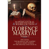 The Collected Supernatural and Weird Fiction of Florence Marryat: Volume 2-One Novel 'The Blood of the Vampire, ' & Seven Short Stories of the Strange - Hardcover