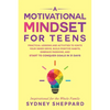 A Motivational Mindset for Teens: Practical Lessons and Activities to Ignite your Inner Drive, Build Positve Habits. Embrace Passions, and Start to Co - Paperback