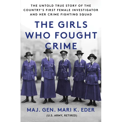 The Girls Who Fought Crime: The Untold True Story of the Country's First Female Investigator and Her Crime Fighting Squad - Paperback