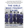The Girls Who Fought Crime: The Untold True Story of the Country's First Female Investigator and Her Crime Fighting Squad - Paperback