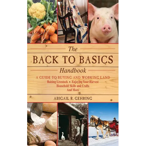 The Back to Basics Handbook: A Guide to Buying and Working Land, Raising Livestock, Enjoying Your Harvest, Household Skills and Crafts, and More - Paperback