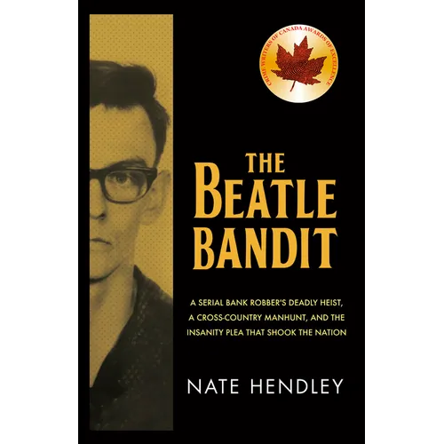 The Beatle Bandit: A Serial Bank Robber's Deadly Heist, a Cross-Country Manhunt, and the Insanity Plea That Shook the Nation - Paperback