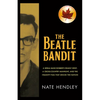The Beatle Bandit: A Serial Bank Robber's Deadly Heist, a Cross-Country Manhunt, and the Insanity Plea That Shook the Nation - Paperback