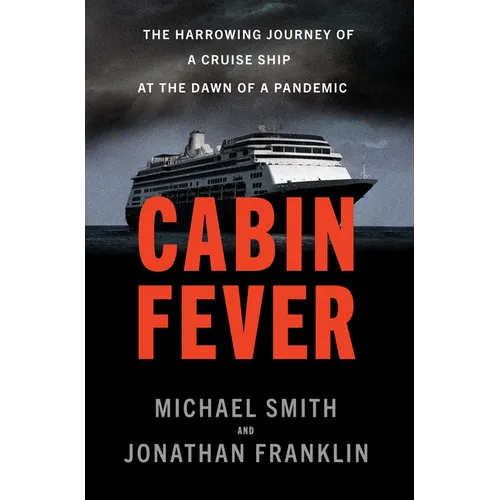 Cabin Fever: The Harrowing Journey of a Cruise Ship at the Dawn of a Pandemic - Hardcover