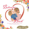 Balancing from the Heart: Transformation - Self-Sovereignty - Vitality - Creation in Pregnancy, Motherhood, & Beyond. - Hardcover
