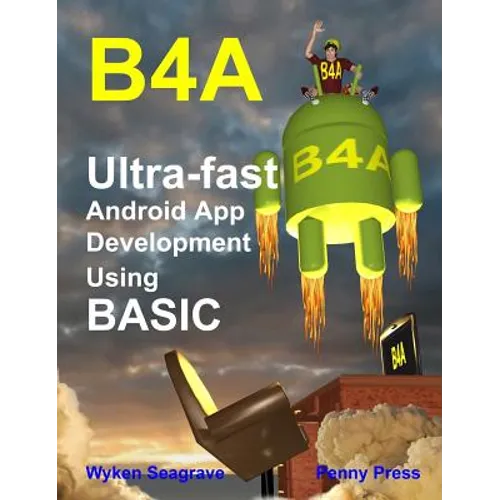 B4a: Ultra-fast Android App Development using BASIC - Hardcover