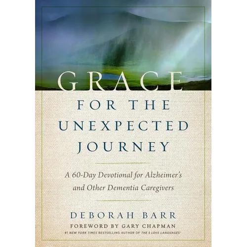 Grace for the Unexpected Journey: A 60-Day Devotional for Alzheimer's and Other Dementia Caregivers - Hardcover