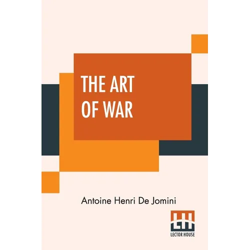 The Art Of War: A New Edition, With Appendices And Maps. Translated From The French By Capt. G.H. Mendell And Lieut. W.P. Craighill - Paperback