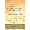 THE EARLY CHRISTIAN COPYISTS of the NEW TESTAMENT: The Making and Copying of the New Testament Books - Paperback