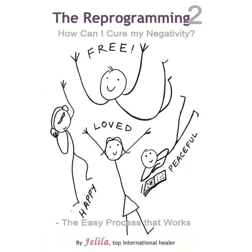 The Reprogramming 2: How Can I Cure my Negativity? - the Easy Process that Works - Paperback