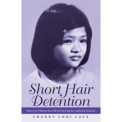 Short Hair Detention: Memoir of a Thirteen-Year-Old Girl Surviving the Cambodian Genocide - Paperback
