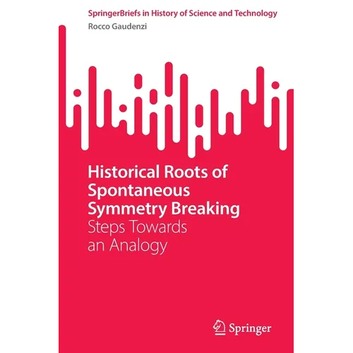 Historical Roots of Spontaneous Symmetry Breaking: Steps Towards an Analogy - Paperback