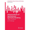 Historical Roots of Spontaneous Symmetry Breaking: Steps Towards an Analogy - Paperback