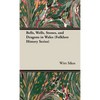 Bells, Wells, Stones, and Dragons in Wales (Folklore History Series) - Hardcover