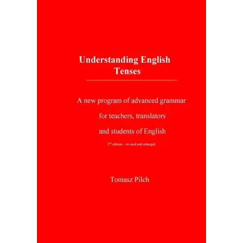 Understanding English Tenses 2nd edition: A new program of advanced grammar for teachers, translators, and students of English - Paperback