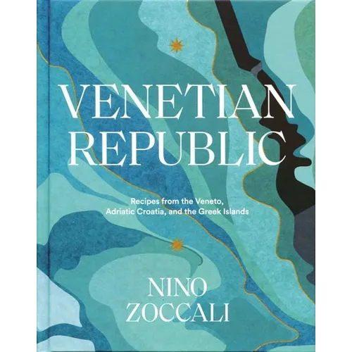 Venetian Republic: Recipes from the Veneto, Adriatic Croatia, and the Greek Islands - Hardcover