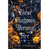 These Shadows Become Her - Paperback