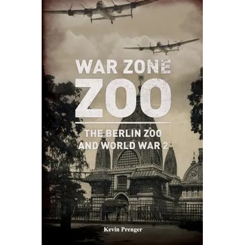 War Zone Zoo: The Berlin Zoo and World War 2 - Paperback