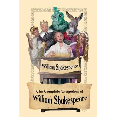 The Complete Tragedies of William Shakespeare: The Immortal Tragedies of Power, Passion, and Fate - Hardcover