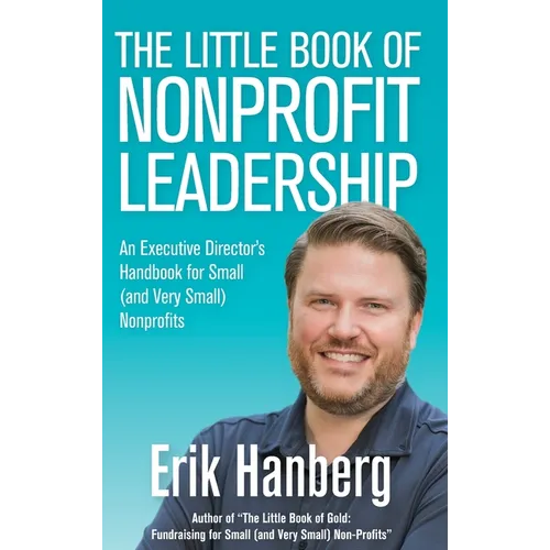 The Little Book of Nonprofit Leadership: An Executive Director's Handbook for Small (and Very Small) Nonprofits - Hardcover