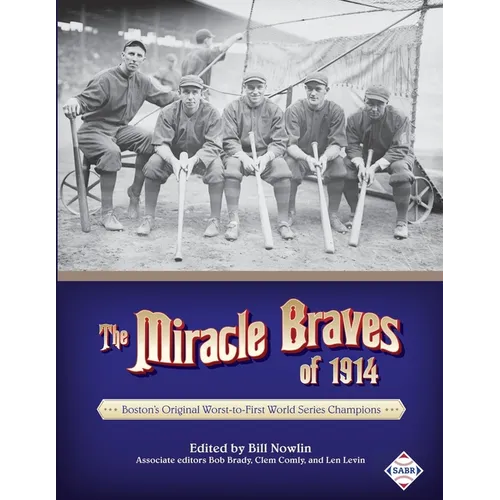 The Miracle Braves of 1914: Boston's Original Worst-to-First World Series Champions - Paperback