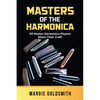 Masters of the Harmonica: 30 Master Harmonica Players Share Their Craft - Paperback