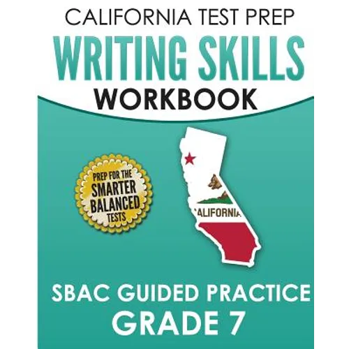 CALIFORNIA TEST PREP Writing Skills Workbook SBAC Guided Practice Grade 7: Preparation for the Smarter Balanced ELA Tests - Paperback