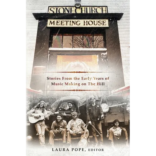 Stone Church Meeting House: Stories From the Early Years of Music Making on the Hill - Paperback