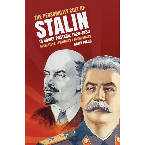 The personality cult of Stalin in Soviet posters, 1929-1953: Archetypes, inventions and fabrications - Paperback