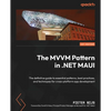 The MVVM Pattern in .NET MAUI: The definitive guide to essential patterns, best practices, and techniques for cross-platform app development - Paperback