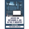Advice On Obtaining A Job In The IT Industry: Tips To Make Your Resume Stand Out: An It Background - Paperback